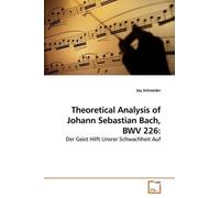 Joy Schroeder Theoretical Analysis of Johann Sebastian Bach, BWV 226 (Tascabile)