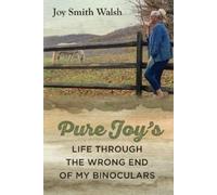 Joy Smith Walsh Pure Joy's Life Through the Wrong End of My Binocula (Tascabile)