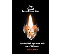Joy Through Unconditional Love: Leave this book on a coffee table and Let God do The rest