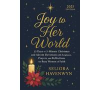 Joy to Her World: 25 Days of 5-Minute Christmas and Advent Devotions with Scriptures, Prayers, and Reflections for Busy Women of Faith