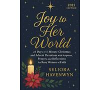 Joy to Her World: 25 Days of 5-Minute Christmas and Advent Devotions with Scriptures, Prayers, and Reflections for Busy Women of Faith