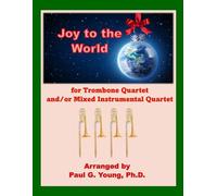 Joy to the World: For Trombone Quartet and/or Mixed Instrumental Quartet