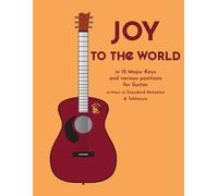 Joy to the World in 12 Major Keys and Various Positions for Guitar