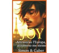 JOY Un Romanzo d'Amore: Attraverso l'Europa Attraverso me stesso