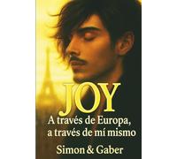 JOY : Un viaje de transformación, amor y descubrimiento El viaje de un joven hacia sí mismo: A través de Europa, a través de mí mismo - Una novela sentimental de viaje y transformación