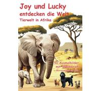 Joy und Lucky entdecken die Welt - Tierwelt in Afrika - 50 Ausmalbilder mit Kurzvorstellung