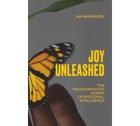 JOY UNLEASHED: The Transformative Power of Emotional Intelligence