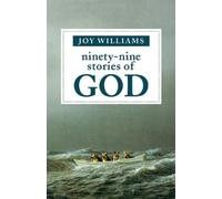 Joy Williams Ninety-Nine Stories of God (Copertina rigida)