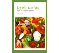 Joy With Raw Food: How To Stay Fully Raw