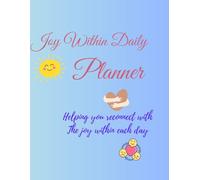 Joy Within Daily Planner: Helping you connect with the joy within each day!