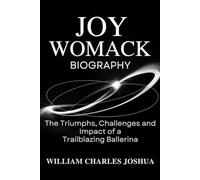JOY WOMACK BIOGRAPHY: The Triumphs, Challenges and Impact of a Trailblazing Ballerina