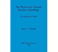 Joyce A. Tyldesley The Wolvercote Channel handaxe assemblage (Tascabile)
