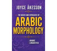 Joyce Akesson The Basics & Intricacies of Arabic Morphology (Tascabile)
