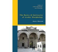 Joyce Akesson The Basics & Intricacies of Arabic Morphology (Tascabile)