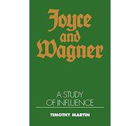 Timothy Peter Martin – Joyce and Wagner: A Study of Influence – Tascabile