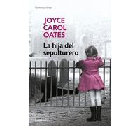 Joyce Carol Oate La hija del sepulturero / The Gravedigger's Daughte (Tascabile)