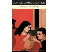 Joyce Carol Oates American Appetites (Tascabile)