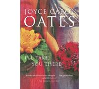 Joyce Carol Oates I’ll Take You There (Tascabile)