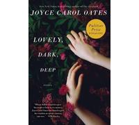 Joyce Carol Oates Lovely, Dark, Deep (Tascabile)