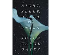 Joyce Carol Oates Night. Sleep. Death. The Stars. (Copertina rigida)