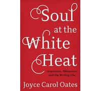 Joyce Carol Oates Soul at the White Heat (Copertina rigida)