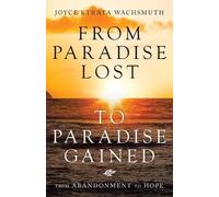 Joyce Etrata Wachsmuth From Paradise Lost to Paradise Gained (Tascabile)