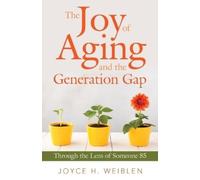 Joyce H Weiblen The Joy of Aging and the Generation Gap (Tascabile)