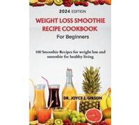 Joyce J Gibson Weight Loss Smoothie Recipe Cookbook For Beginners (Tascabile)