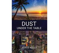 Joyce Kelly Dust Under the Table (Tascabile)