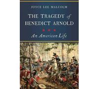 Joyce Lee Malcolm The Tragedy of Benedict Arnold (Tascabile)