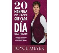 Joyce Meyer 20 Maneras de Hacer Que Cada Día Sea Mejor (Tascabile)