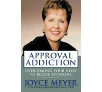 Approval Addiction: Overcoming Your Need to Please Everyone by Meyer, Joyce