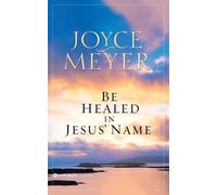 Joyce Meyer Be Healed in Jesus' Name (Tascabile)