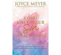 Joyce Meyer Como envejecer sin avejentarse (Tascabile)