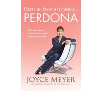 Joyce Meyer Hazte Un Favor a Ti Mismo... Perdona (Tascabile)