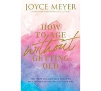 Joyce Meyer How to Age Without Getting Old (Tascabile)