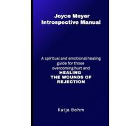 Joyce Meyer Introspective Manual: A spiritual and emotional healing guide for those overcoming hurt and HEALING THE WOUNDS of REJECTION