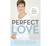 Perfect Love: You Can Experience God's Total Acceptance by Joyce Meyer