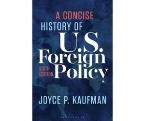 Joyce P. Kaufman A Concise History of U.S. Foreign Policy (Tascabile)
