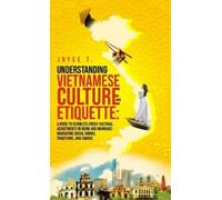 Joyce T Understanding Vietnamese Culture and Etiquette (Copertina rigida)