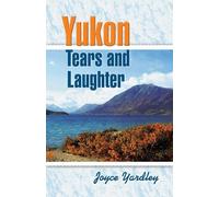Joyce Yardley Yukon Tears and Laughter (Tascabile)