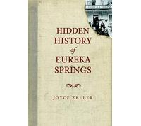 Joyce Zeller Hidden History of Eureka Springs (Tascabile)