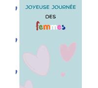 Joyeuse Journée des Femmes: 8 mars est la Journée Mondiale de la femme : Carnet de notes pour les femmes à célébrer leur jour dans l’amour