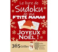 JOYEUX NOËL | Le Livre de Sudoku de ma P'tite Maman | 365 Grilles - 100 faciles, 100 moyennes, 100 difficiles et 65 extrêmes: Le livre de Sudoku qui ... 1 an de Sudoku, pour des heures de plaisir !