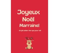 Joyeux Noël Marraine : Carnet Joyeux Noël - Cadeau Bienveillant pour Écrire et Partager de Belles Pensées: Un cahier spécial fêtes à offrir ou à ... souvenirs - Idée cadeau unique et chaleureuse