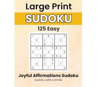 Joyful Affirmations Sudoku: Sudoku with a Smile Series: 125 Easy Large Print Puzzles with Affirmations for Joy, Gratitude, and Everyday Calm