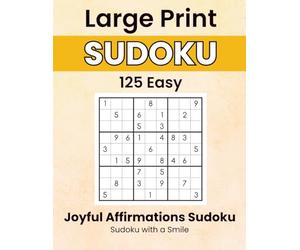 Joyful Affirmations Sudoku: Sudoku with a Smile Series: 125 Easy Large Print Puzzles with Affirmations for Joy, Gratitude, and Everyday Calm