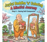 Joyful Buddha ‘n’ Coloring A Mindful Journey Step 4 - Having Self-Compassion: A Mindfulness Coloring Book for Adults Featuring Inspirational Quotes, ... Designs, and Peaceful Buddhist Inspired Art