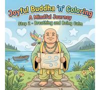 Joyful Buddha 'n' Coloring: Mindful Journey, Step 2 Breathing and Being Calm: A Mindfulness Coloring Book for Adults Featuring Inspirational Quotes, ... Designs, and Peaceful Buddhist Inspired Art