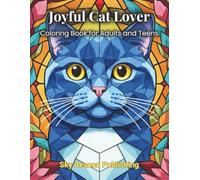 Joyful Cat Lover Coloring Book: Creative Art Therapy and Relaxation for Adults and Teens • Stress Relief Designs • Calm and Mindfulness